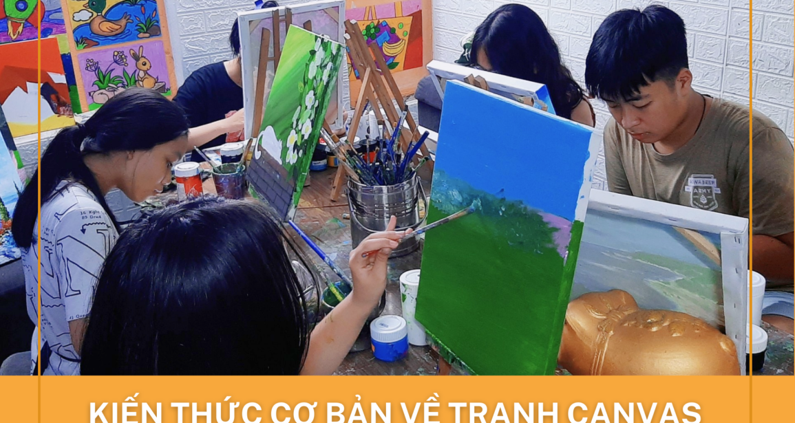 KIẾN THỨC CƠ BẢN VỀ TRANH CANVAS