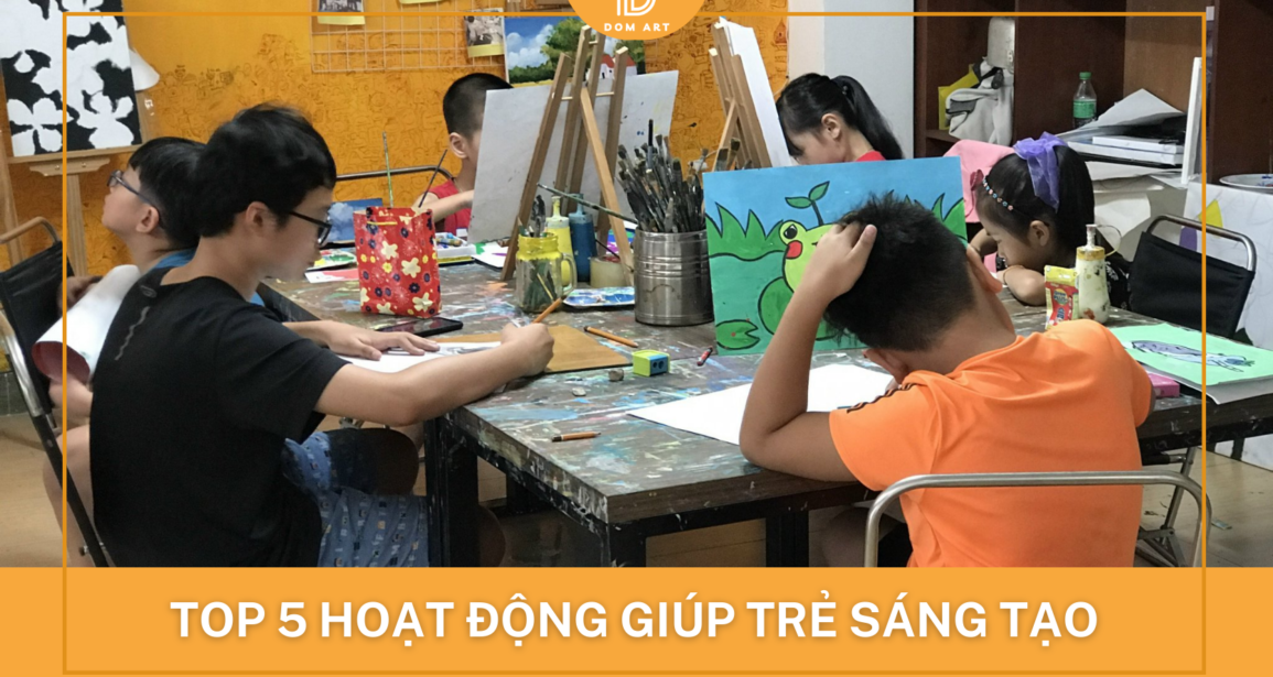 TOP 5 hoạt động giúp trẻ sáng tạo hơn